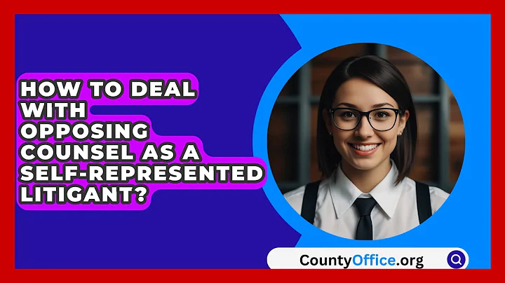 How To Deal With Opposing Counsel As A Self-Represented Litigant? - CountyOffice.org