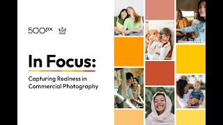 500px Webinar: In Focus - Capturing realness in commercial photography 500px Webinar: In Focus - Capturing realness in commercial photography