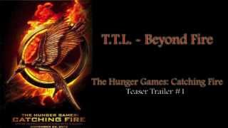 (The Hunger Games) Catching Fire - Trailer #1 Theme Song (T.T.L. - Beyond Fire)