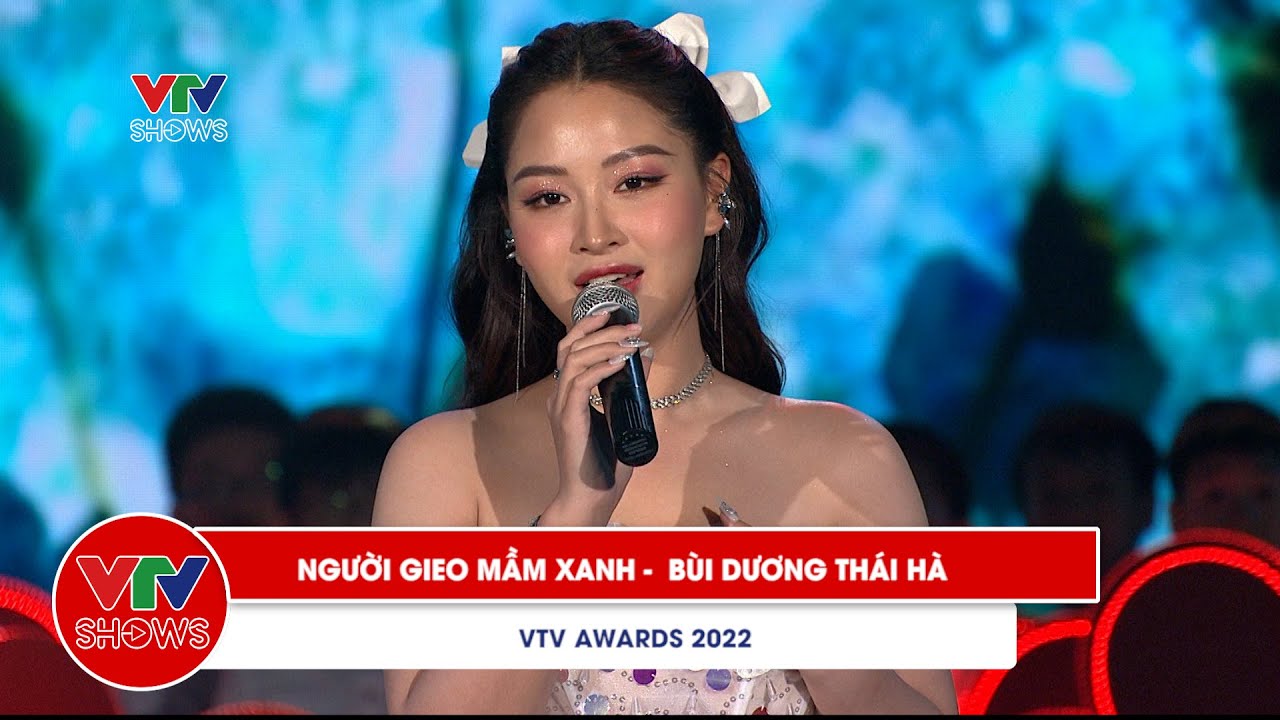 Người gieo mầm xanh | Bùi Dương Thái Hà | VTV Awards 2022