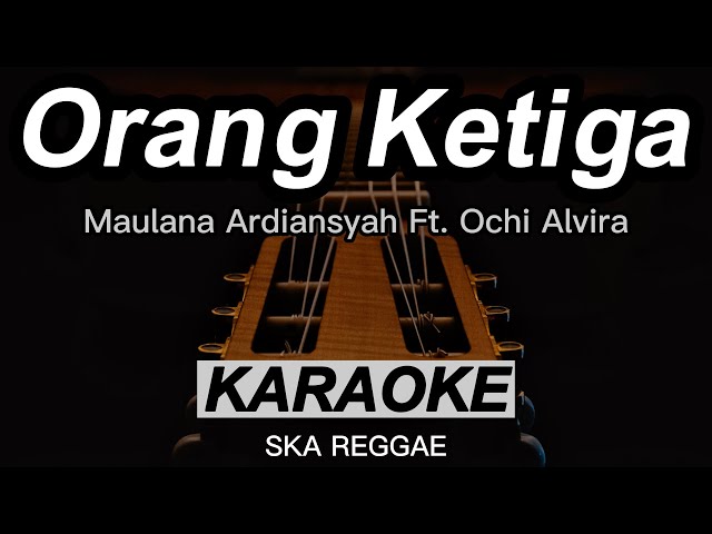 Orang Ketiga - Maulana Ardiansyah Ft. Ochi Alvira | Karaoke | Ska Reggae class=