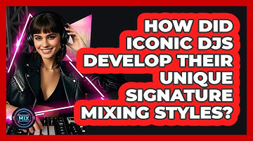 How Did Iconic DJs Develop Their Unique Signature Mixing Styles? - Electronic Mix Masters