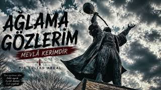 Ağlama Gözleri̇m Mevlâ Keri̇mdi̇r Pir Sultan Abdalın Yürek Yakan Türküsü