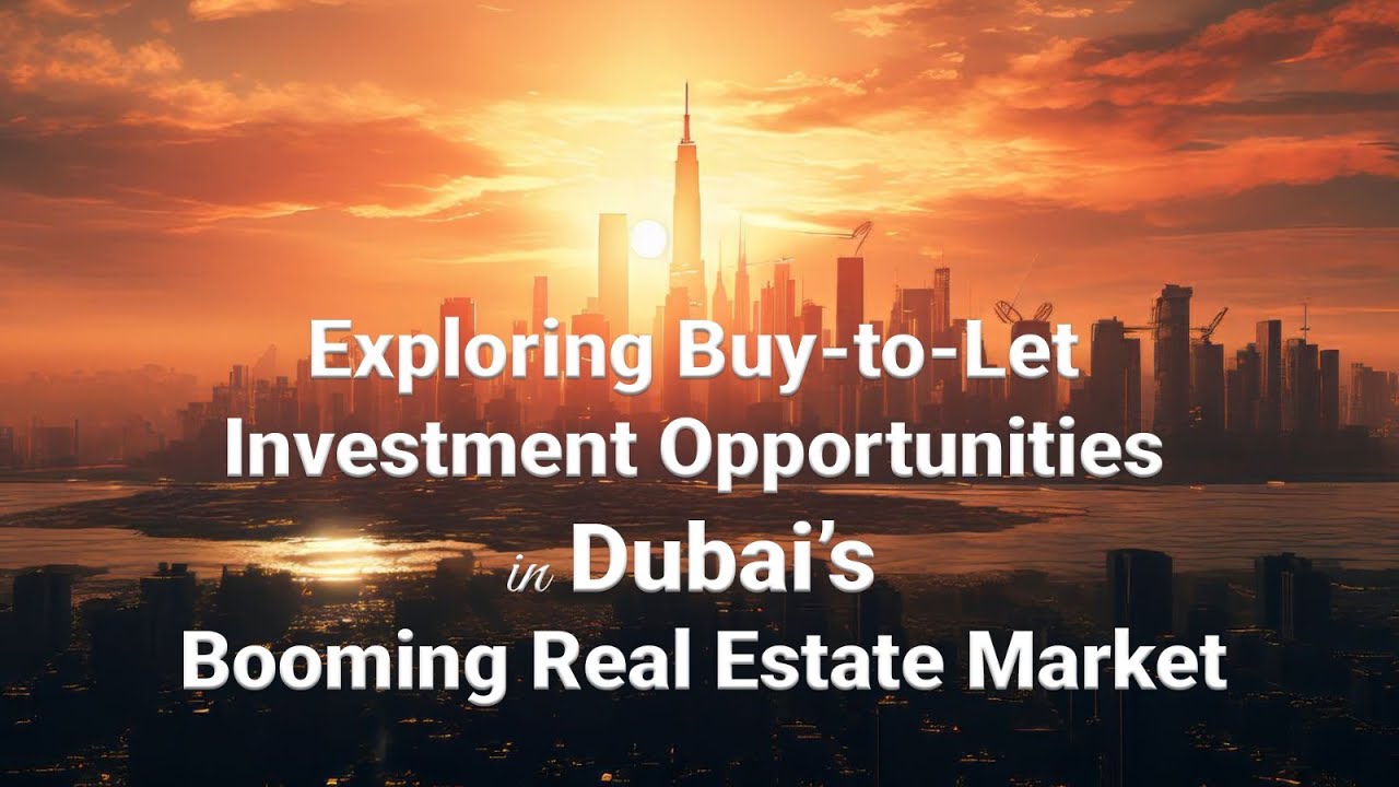 Exploring Buy-to-Let Investment Opportunities in Dubaiās Booming Real Estate Market