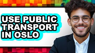 How to Use Public Transport in Oslo (Full Guide)