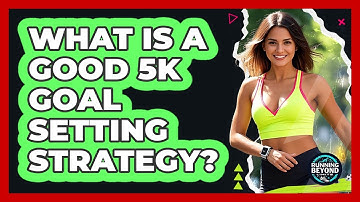 What Is A Good 5K Goal Setting Strategy?