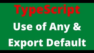 12.TypeScript Use of Any & export default   [08-Mar-2021]
