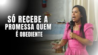 SÓ RECEBE A PROMESSA QUEM É OBEDIENTE - Missionária Delma Sousa