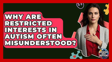 Why Are Restricted Interests In Autism Often Misunderstood? - Answers About Autism