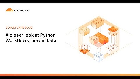 Python Workflows của Cloudflare -  Ứng Dụng Mạnh Mẽ