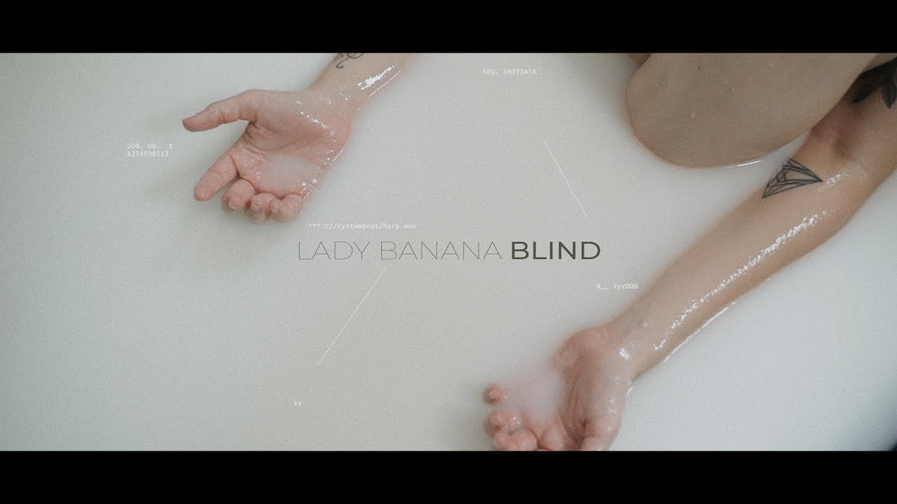Watch Lady Banana - Blind (Official Music Video) on YouTube Watch Lady Banana - Blind (Official Music Video) on YouTube