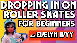 How To Drop In on Roller Skates For Beginners with Evelyn Ivyy
