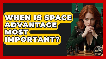 When Is Space Advantage Most Important? - The Chess Codex