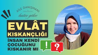 Bir Anne ya da Baba Çocuğunu Kıskanır mı?