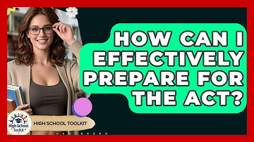 How Can I Effectively Prepare For The ACT? - High School Toolkit
