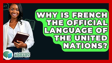 Why Is French The Official Language Of The United Nations? - The Language Library