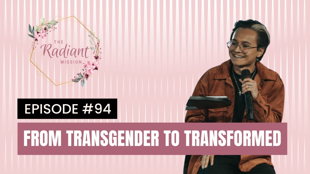 from-transgender-to-transformed-part-1-the-radiant-mission-podcast