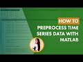 How to Preprocess Time Series Data with MATLAB