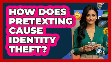 How Does Pretexting Cause Identity Theft? - Ask Your Bank Teller