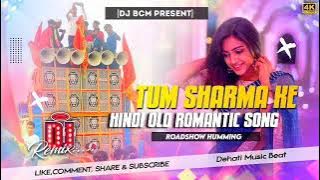 Tum Sharma Ke | Hindi Dj Song (Roadshow Humming Mix) DJ Bcm Exclusive