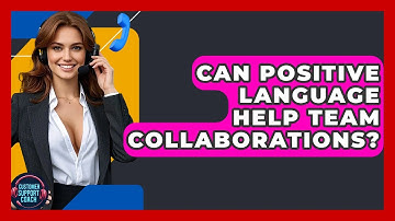 Can Positive Language Help Team Collaborations? - Customer Support Coach