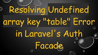 Resolving Undefined array key "table" Error in Laravel's Auth Facade