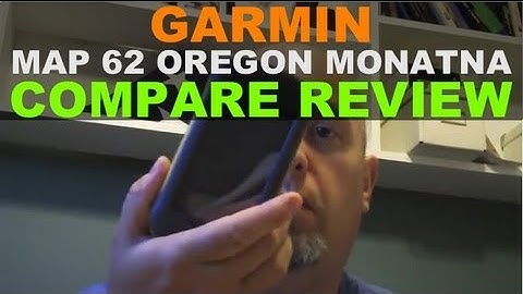 Garmin Compare Review - Oregon vs Montana vs Garmin GPSMAP 62 64 64X