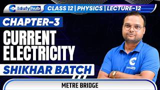 Class 12 Physics Chapter 3 Current Electricity Lecture 12 Metre Bridge | ISC Board | EdufyHub