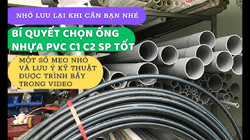 Bí quyết chọn ống nhựa PVC c1 c2 - Review sp tốt  | Thiết bị điện nước anh thư huy | LH 0931952188