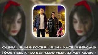 CASİM ÜRÜN & KOÇER ÜRÜN - NAÇE JI BÎRAMIN ( Ömer Selik - Dj Serhado Feat. Ahmet Music) #kürtçeremix Resimi