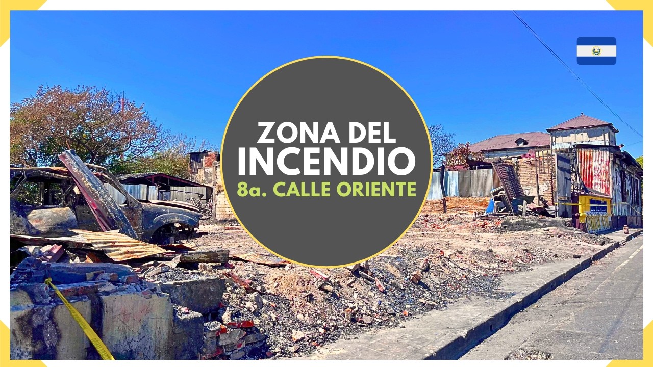 ZONA DEL INCENDIO en el CENTRO HISTORICO DE SAN SALVADOR - Octava Calle Oriente - Última entrega