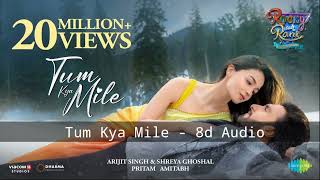 Tum Kya Mile 8d Audio | Rocky Aur Rani Kii Prem Kahaani New 8d Song | tum kya mile lofi song slowed