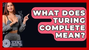 What Does Turing Complete Mean? - Science Through Time