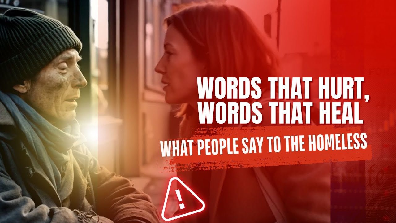 Words That Hurt, Words That Heal – What People Say to the Homeless ...