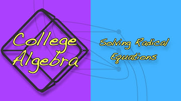 College Algebra XX3 | Solving Radical Equations