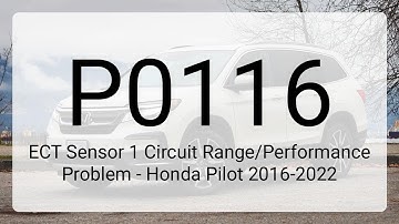DTC P0116: ECT Sensor 1 Circuit Range/Performance Problem - Honda Pilot 2016-2022
