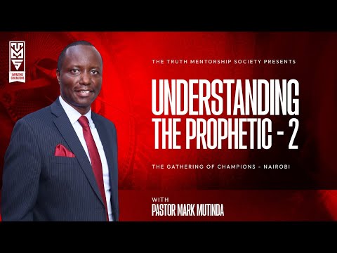 UNDERSTANDING THE PROPHETIC PASTOR MARK MUTINDA