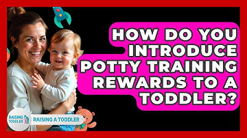 How Do You Introduce Potty Training Rewards To A Toddler? - Raising A Toddler