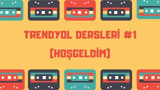 Trendyol Pazaryeri Dersleri #1 (Hoşgeldim)