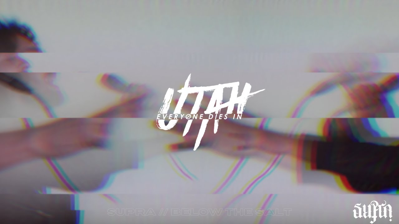 Watch EVERYONE DIES IN UTAH - Supra // Below The Salt (Official Music Video) on YouTube Watch EVERYONE DIES IN UTAH - Supra // Below The Salt (Official Music Video) on YouTube