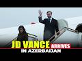 LIVE: U.S. Vice President JD Vance arrives in Azerbaijan for talks with Azerbaijan President Aliyev