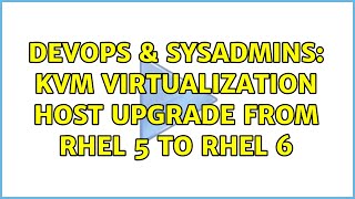 DevOps & SysAdmins: KVM Virtualization Host Upgrade from RHEL 5 to RHEL 6