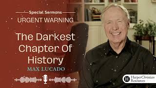 Max Lucado 2023 ✝ Urgent Warning | The Darkest Chapter Of History