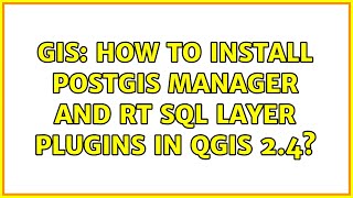 GIS: How to install PostGIS Manager and RT Sql Layer plugins in QGIS 2.4?