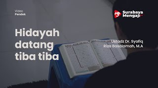 Hidayah datang tiba tiba - Ustadz Dr Syafiq Riza Basalamah, M A