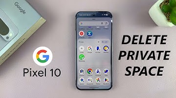 Google Pixel 10 / 10 Pro: How To Delete Private Space