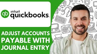 How to Adjust Accounts Payable in Quickbooks with Journal Entry - 2025 (Guide for Beginners)