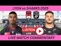 LYON vs SHARKS CHALLENGE CUP 2025 LIVE COMMENTARY