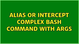 Alias or Intercept complex bash command with args (3 Solutions!!)
