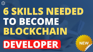 6 Skills Needed to Become a Blockchain Developer